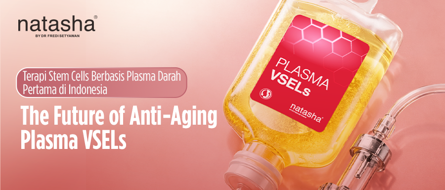 Plasma VSELs Natasha, Pertama di Indonesia: Terapi Stem Cell Generasi Baru untuk Melawan Penuaan di Atas Usia 35 Tahun