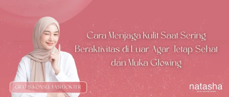 cara-menjaga-kulit-saat-sering-beraktivitas-di-luar