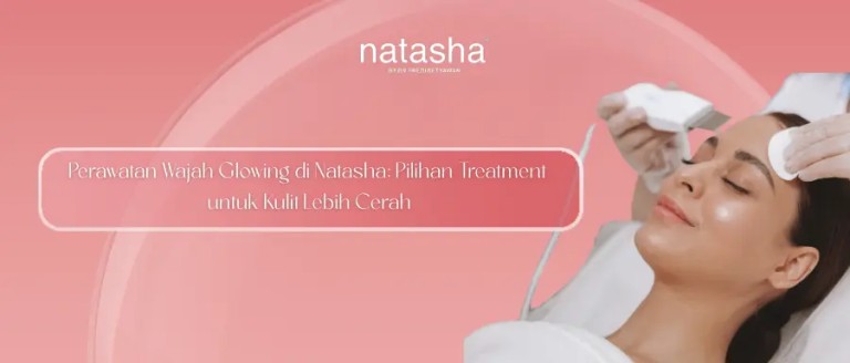 perawatan-wajah-glowing-di-natasha