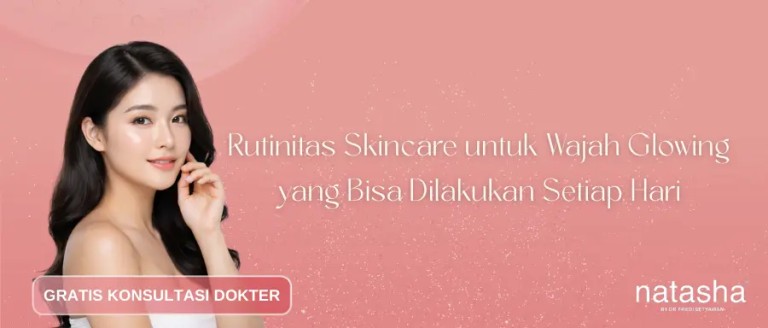 rutinitas skincare untuk wajah glowing
