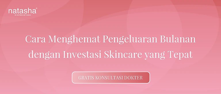 Cara Menghemat Pengeluaran Bulanan dengan Investasi Skincare yang Tepat