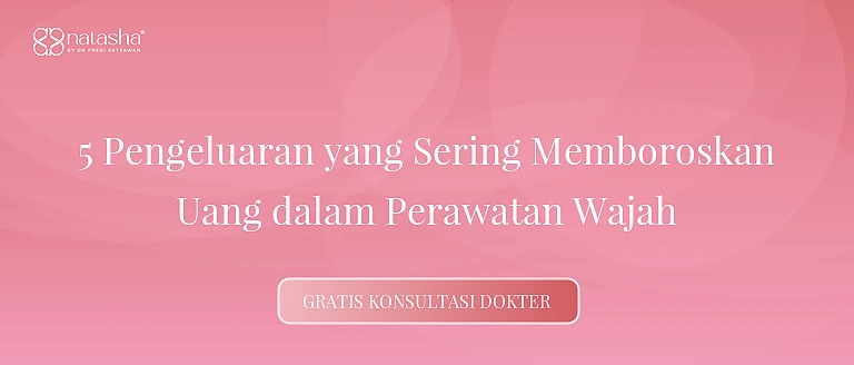 5 Pengeluaran yang Sering Memboroskan Uang dalam Perawatan Wajah