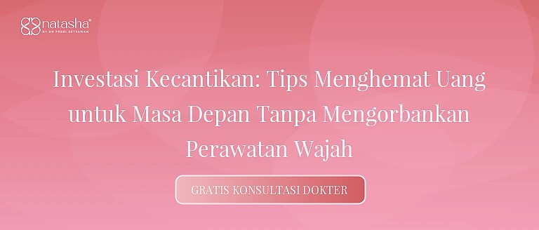 Investasi Kecantikan: Tips Menghemat Uang untuk Masa Depan Tanpa Mengorbankan Perawatan Wajah