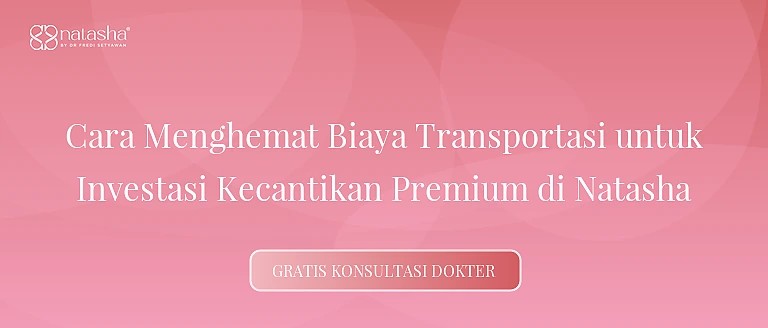 Cara Menghemat Biaya Transportasi untuk Investasi Kecantikan Premium di Natasha
