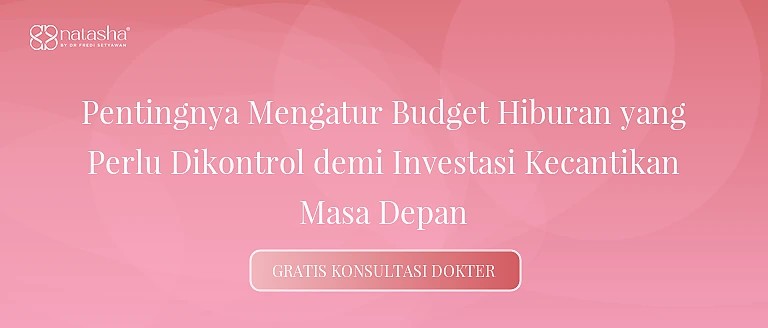 Pentingnya Mengatur Budget Hiburan yang Perlu Dikontrol demi Investasi Kecantikan Masa Depan