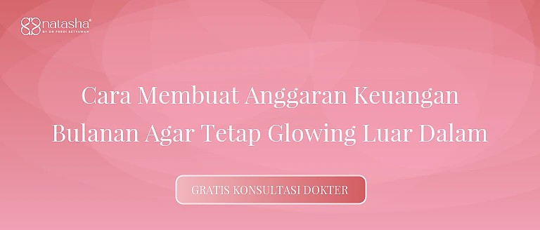 Cara Membuat Anggaran Keuangan Bulanan Agar Tetap Glowing Luar Dalam