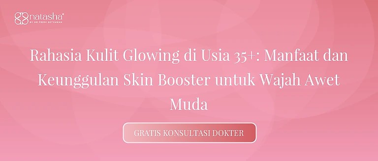 Rahasia Kulit Glowing di Usia 35+: Manfaat dan Keunggulan Skin Booster untuk Wajah Awet Muda