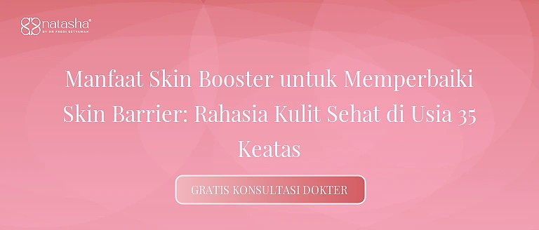 Manfaat Skin Booster untuk Memperbaiki Skin Barrier: Rahasia Kulit Sehat di Usia 35 Keatas