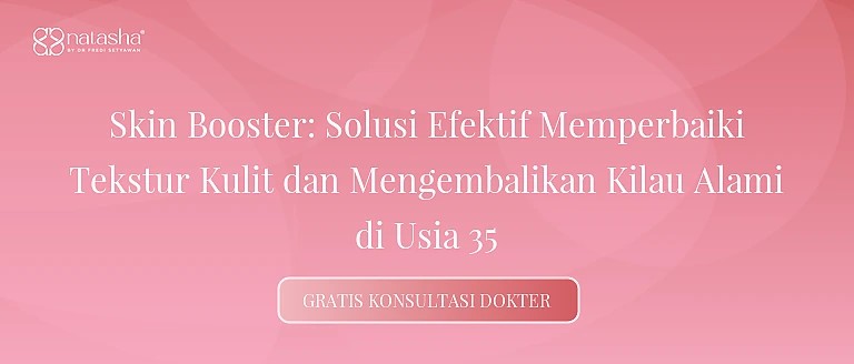 Skin Booster: Solusi Efektif Memperbaiki Tekstur Kulit dan Mengembalikan Kilau Alami di Usia 35