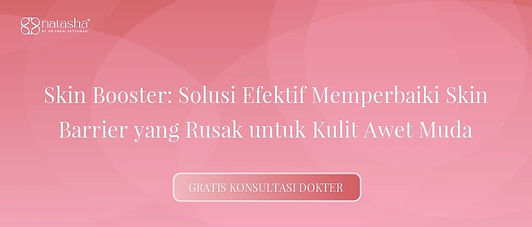 Skin Booster: Solusi Efektif Memperbaiki Skin Barrier yang Rusak untuk Kulit Awet Muda