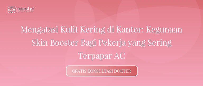 Mengatasi Kulit Kering di Kantor: Kegunaan Skin Booster Bagi Pekerja yang Sering Terpapar AC